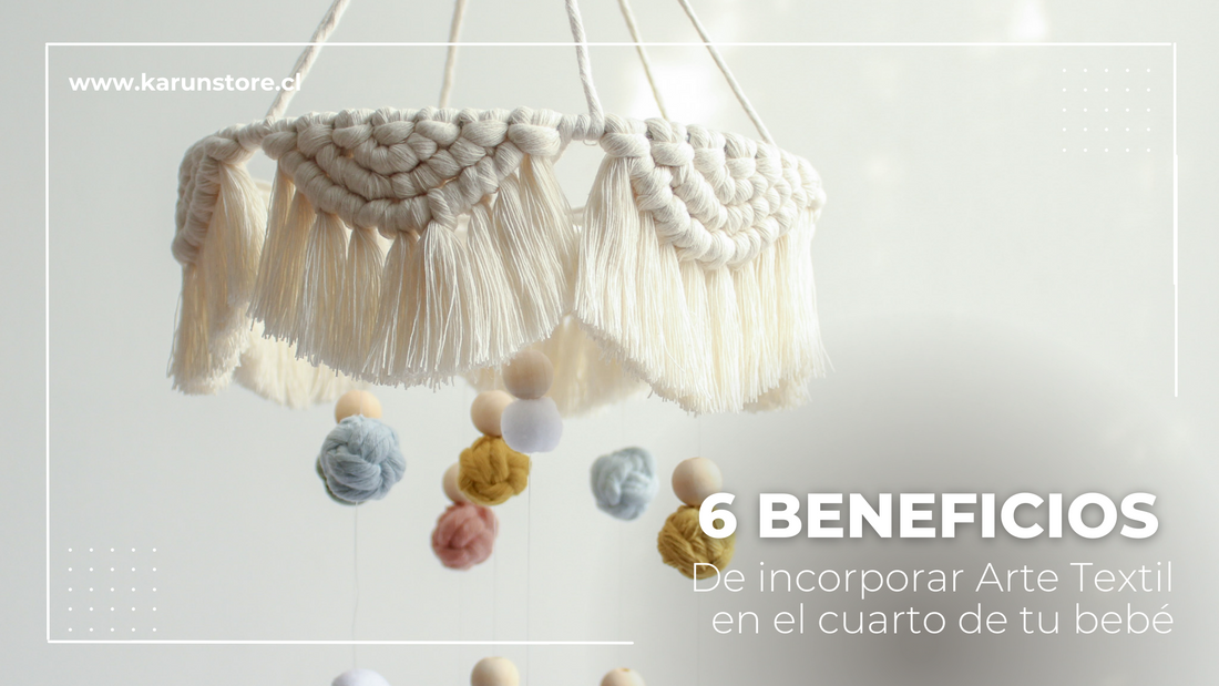 6 Beneficios de Incorporar Arte Textil en el Cuarto de tu Bebé: Tejiendo encanto, estimulación y ternura en su espacio de sueños.